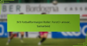 3V3 Fotballformasjon Roller: Forstå ansvar, Samarbeid
