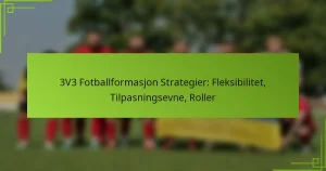 3V3 Fotballformasjon Strategier: Fleksibilitet, Tilpasningsevne, Roller