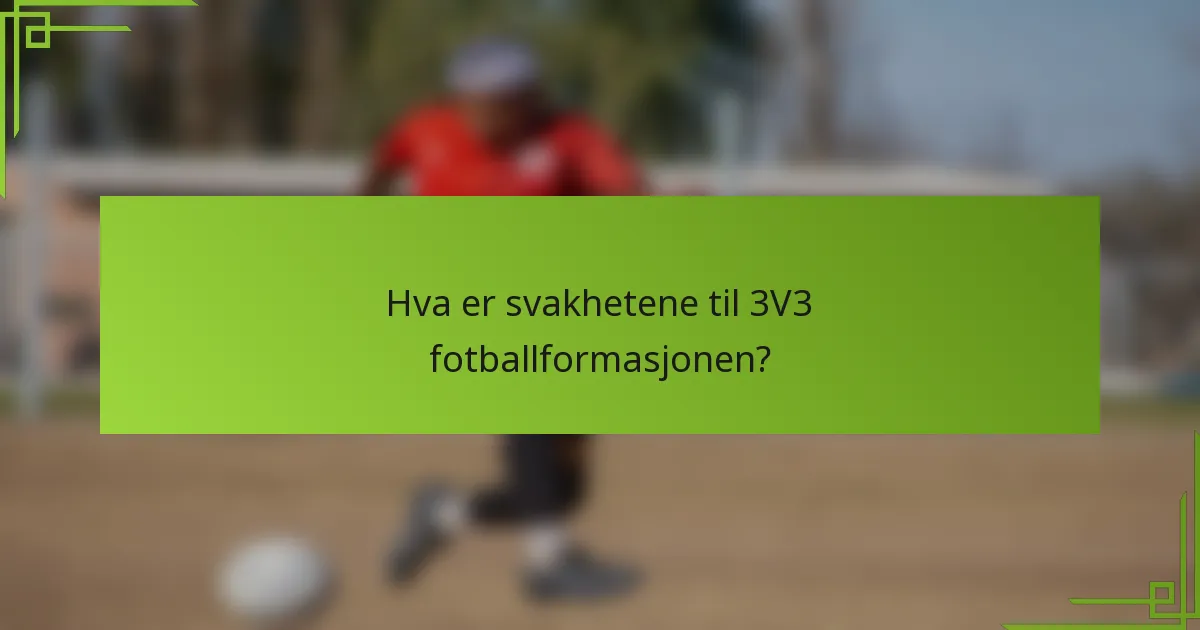 Hva er svakhetene til 3V3 fotballformasjonen?