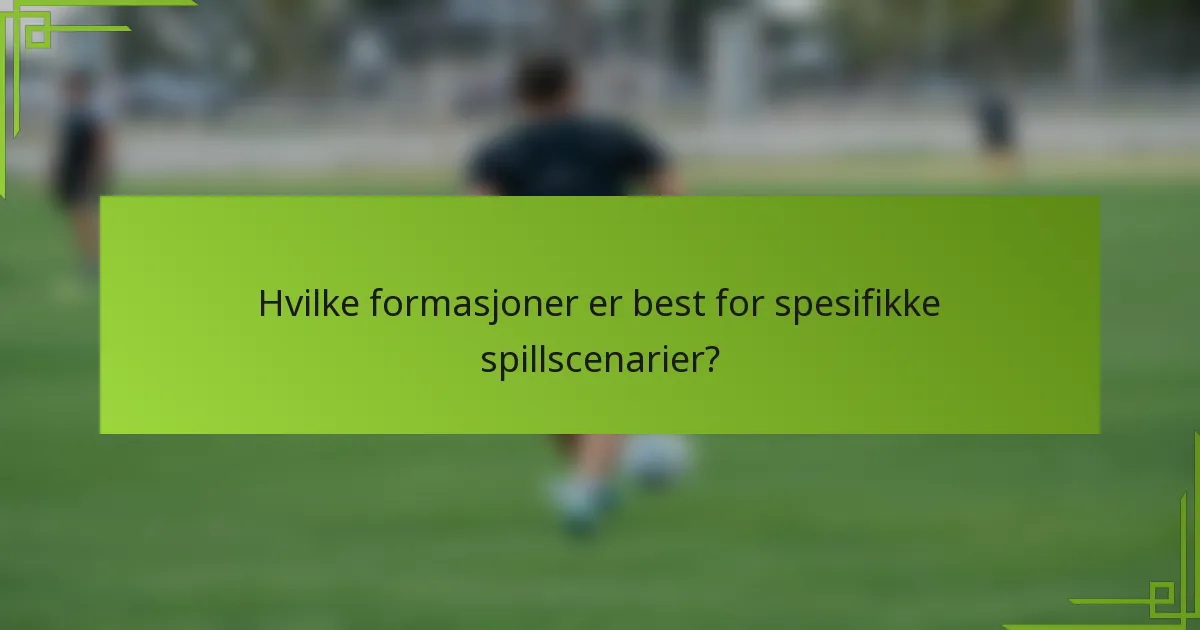 Hvilke formasjoner er best for spesifikke spillscenarier?