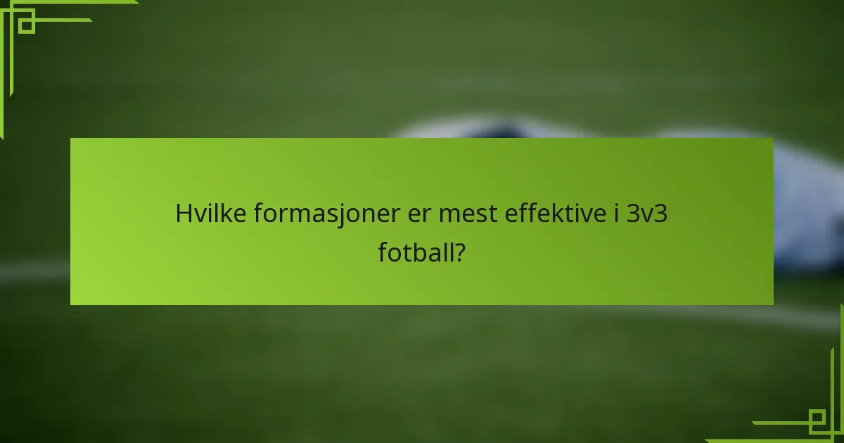 Hvilke formasjoner er mest effektive i 3v3 fotball?