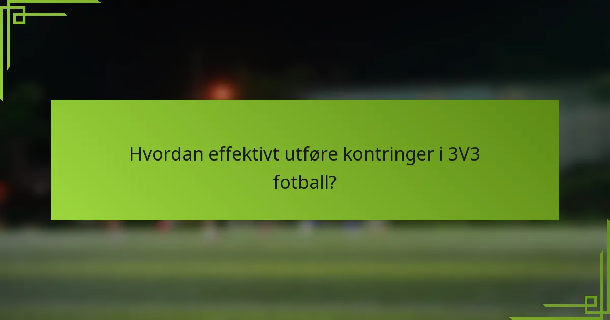 Hvordan effektivt utføre kontringer i 3V3 fotball?