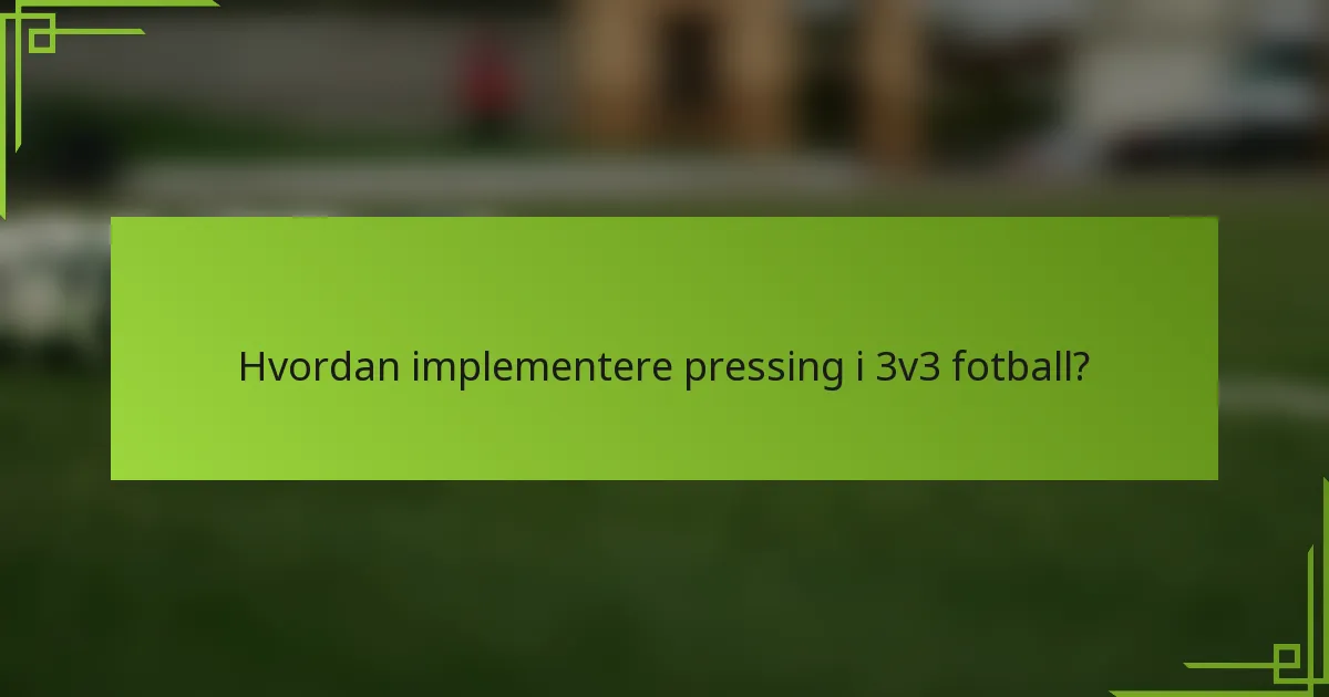 Hvordan implementere pressing i 3v3 fotball?