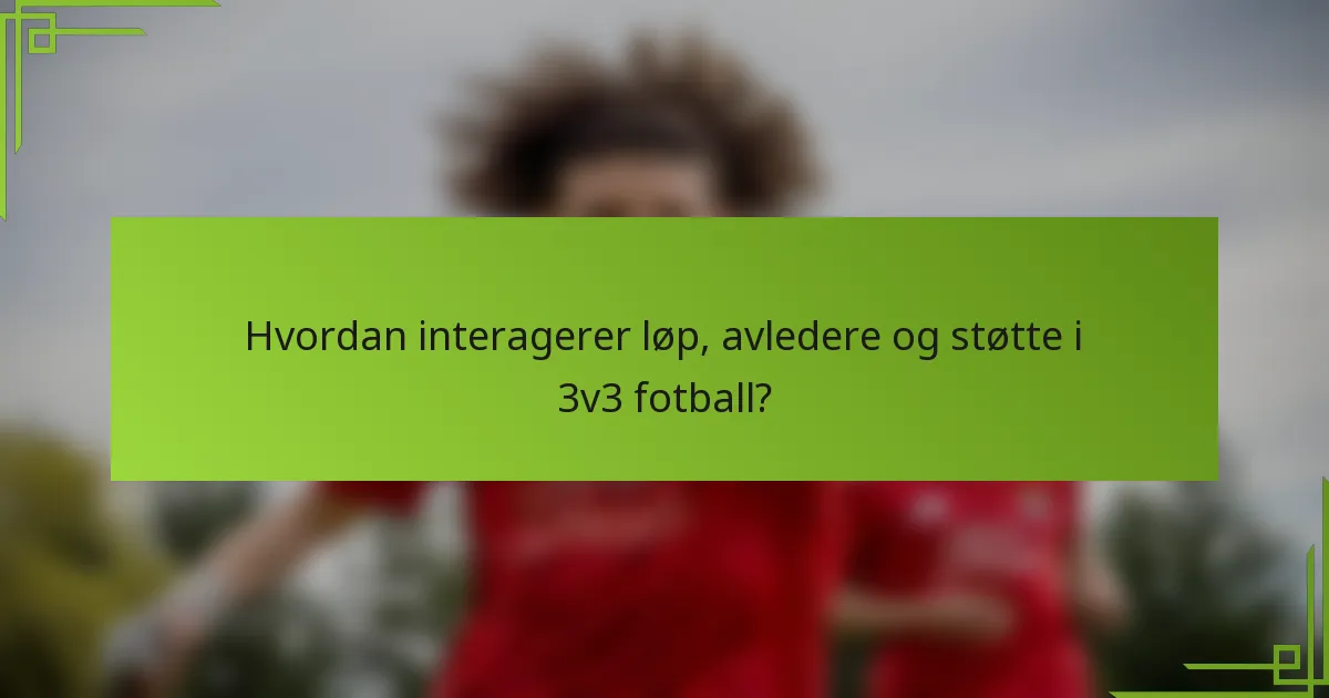 Hvordan interagerer løp, avledere og støtte i 3v3 fotball?