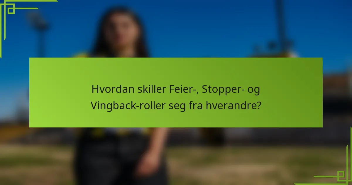 Hvordan skiller Feier-, Stopper- og Vingback-roller seg fra hverandre?